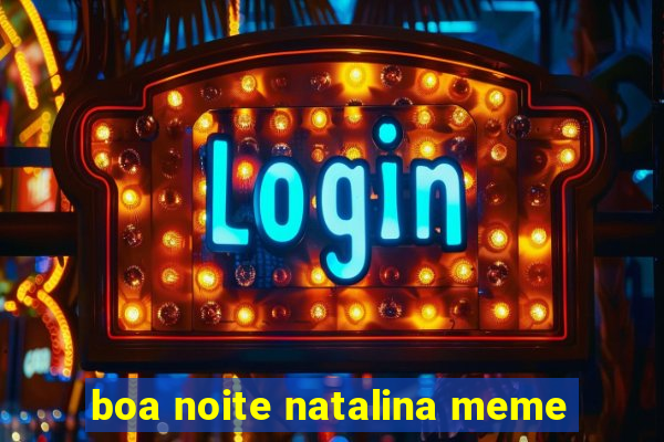 boa noite natalina meme